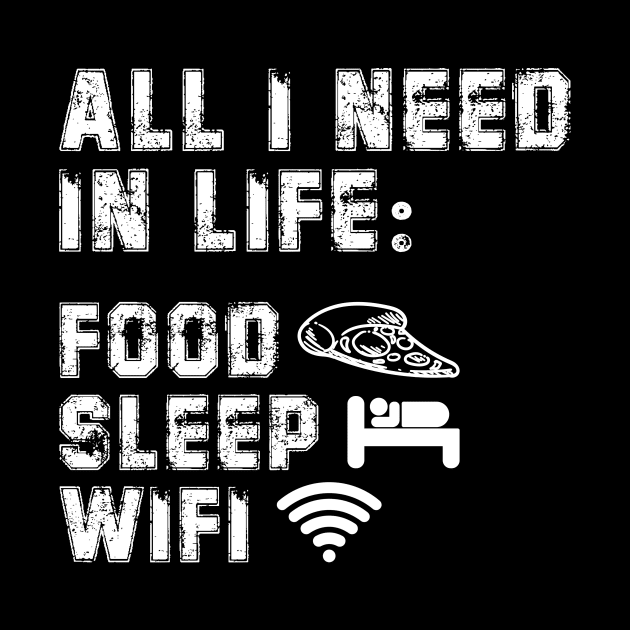 All I Need in Life Food Pizza Sleep WiFi by DesignergiftsCie