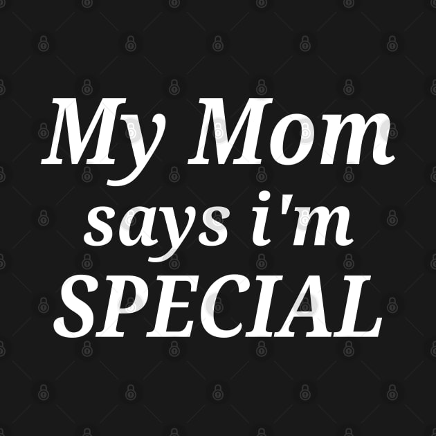 Funny My Mom Says I'm Special by Islanr