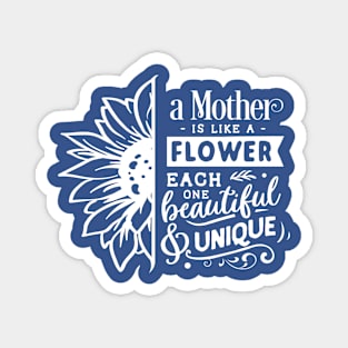 A mother is like a flower each one beautiful and unique Magnet