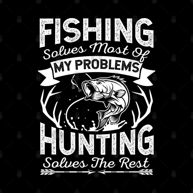 Fishing Solves Most Of My Problems Hunting Solves The Rest by HCMGift