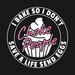 Cupcake - I bake so i dont choke people T-Shirt