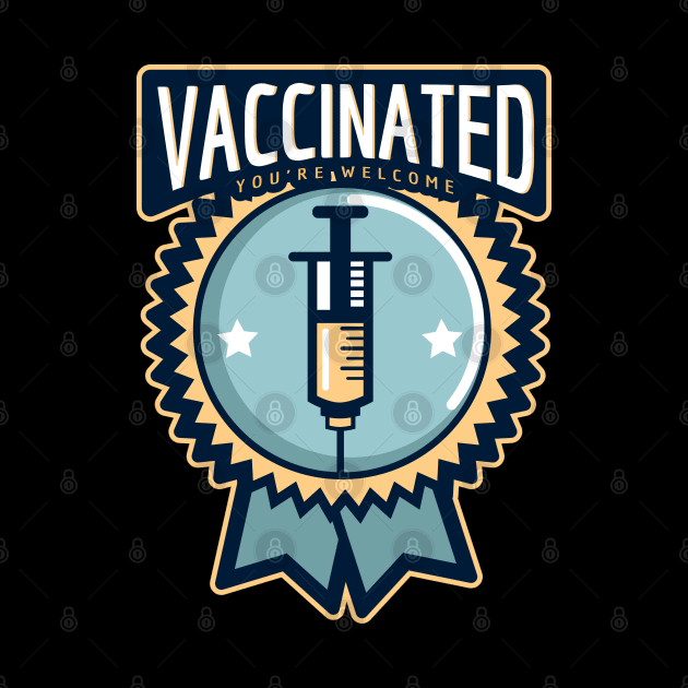 Vaccinated You're Welcome Badge by LittleFlairTee