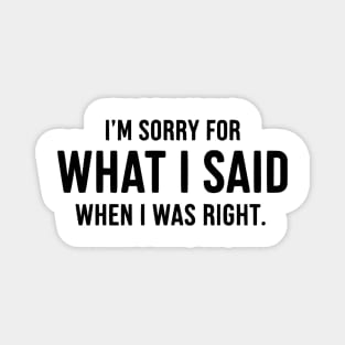 Sorry For Being Right - Sarcastic Magnet