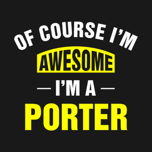 Of Course I'm Awesome, I'm A Porter, Porter Family Name T-Shirt