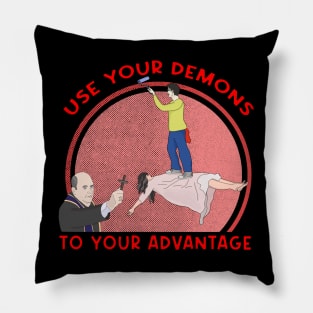 Use Your Demons To Your Advantage Pillow