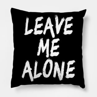 Leave Me Alone Pillow