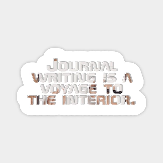 Journal writing is a voyage to the interior. Magnet by afternoontees