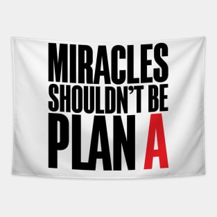 Miracles Shouldn't Be Plan A Tapestry