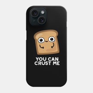 You Can Crust Me Cute Toast Bread Pun Phone Case