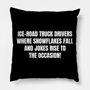 Ice Road Truck Drivers Where Snowflakes Fall, and Jokes Rise to the Occasion! Pillow