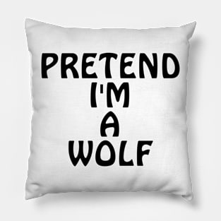 Pretend I'm A Wolf Pillow