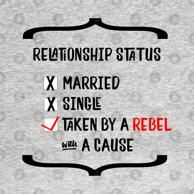 Disover Relationship Status: Taken By A Rebel with A Cause - Relationship Status - T-Shirt