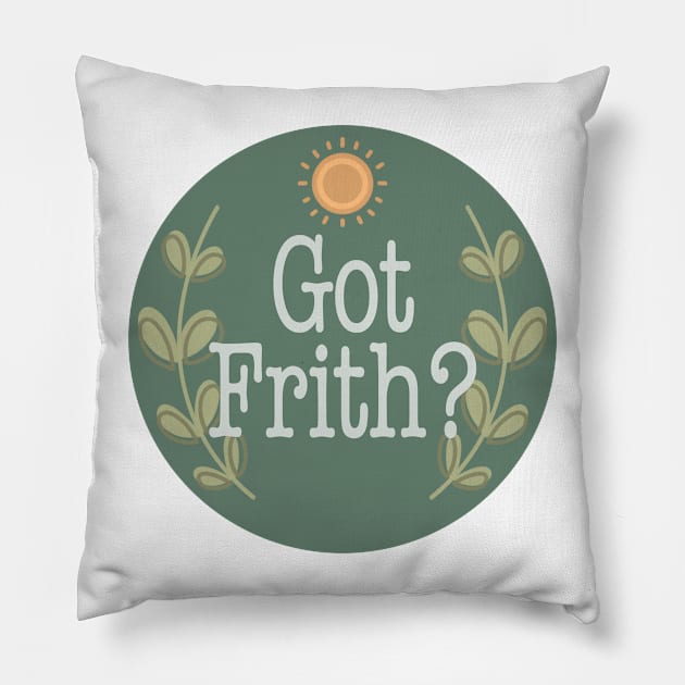 Got Frith? (Green) Pillow by Spiritsunflower