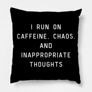 I run on caffeine, chaos, and inappropriate thoughts. Pillow