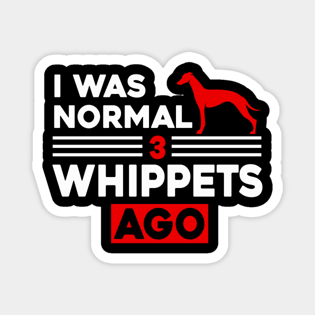 I Was Normal 3 Whippets Ago Magnet by Sunoria