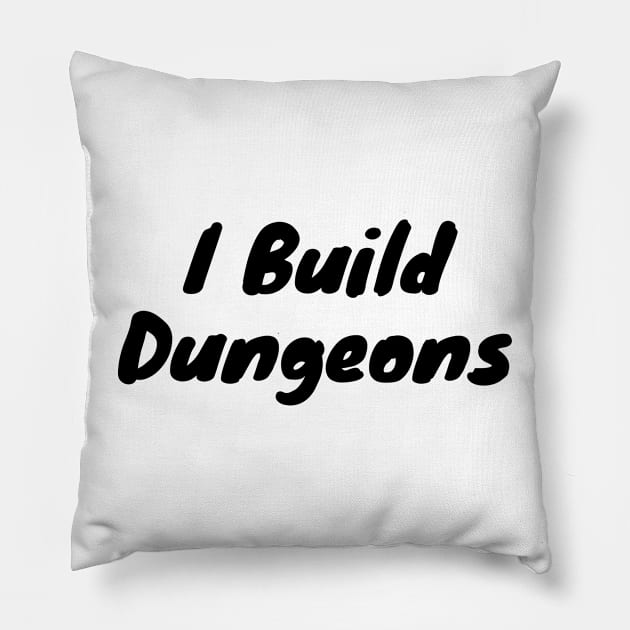 I Build Dungeons - Dungeon Master Pillow by DennisMcCarson