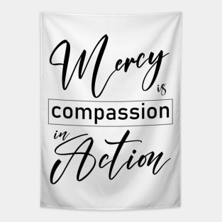 Mercy is compassion in action Tapestry