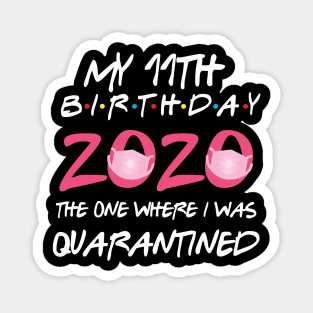 11th birthday 2020 the one where i was quarantined  funny bday gift Magnet