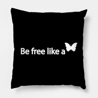 Be free like a Butterfly - freedom quote Pillow