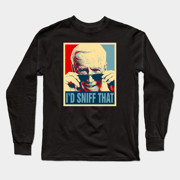 Joe Biden Pervert I D Sniff That Sunglasses Anti Joe Biden 2020 Long Sleeve T Shirt Teepublic