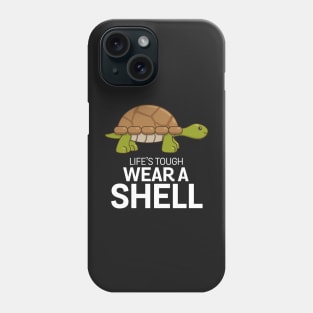 Life's tough wear a shell - tortoise Phone Case