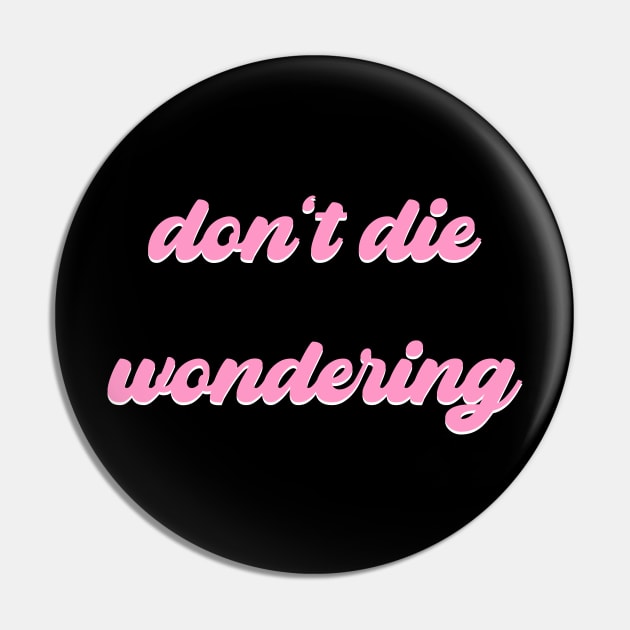 Don't Die Wondering Soft Font (Pink & White) Pin by Graograman