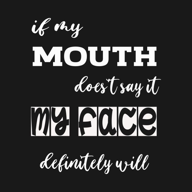 If My Mouth Doesn't Say It, My Face Definitely Will, Funny Mom Shirt with Sayings, Funny Quotes, Sarcastic Funny Tee Idea Shirt, Facial Expressions Joke Tee, Attitude Shirt For Her, Womens by House Of Sales