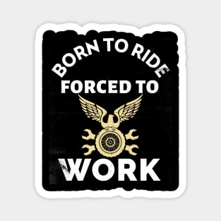 Born To Ride Forced To Work Magnet