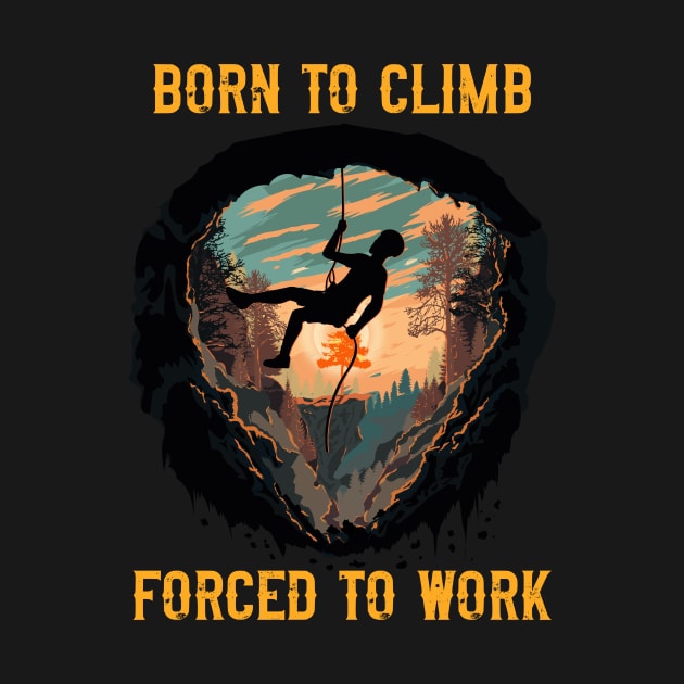 Born to climb forced to work Rope climbing quote mountains adventure by HomeCoquette