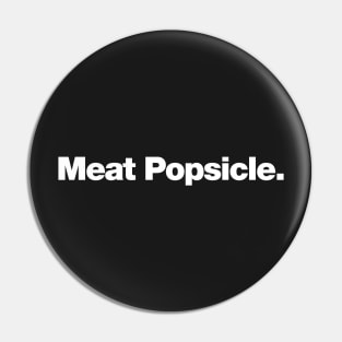 Meat Popsicle Pin