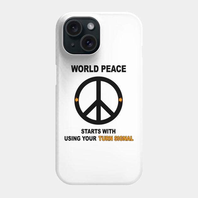 World Peace Starts with Using Your Turn Signal Phone Case by DeesDeesigns