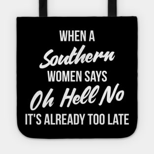 When a southern women says oh hell no, It's already too late funny t-shirt Tote