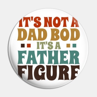 It's Not a Dad Bod It's a Father Figure Pin