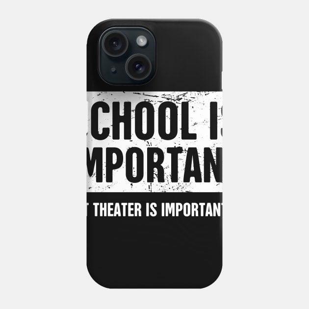 School Is Important | Funny Theater Drama Quote Phone Case by MeatMan