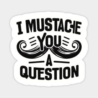 I Mustache You a Question Magnet