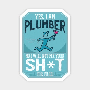 Funny "Yes, I'm a Plumber. No, I will not Fix Your Sh*t for Free" Plumber Magnet