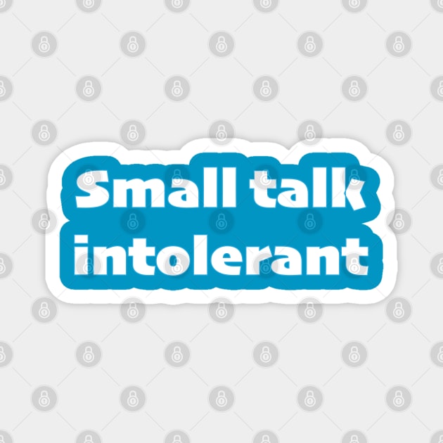 Small talk intolerant - white text Magnet by TheCluckShack