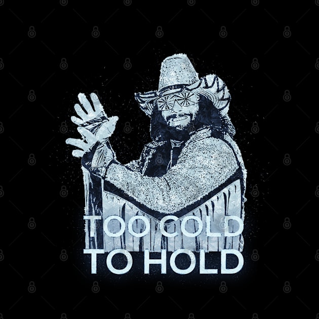 Too Cold To Hold - Macho Man by DankyDevito