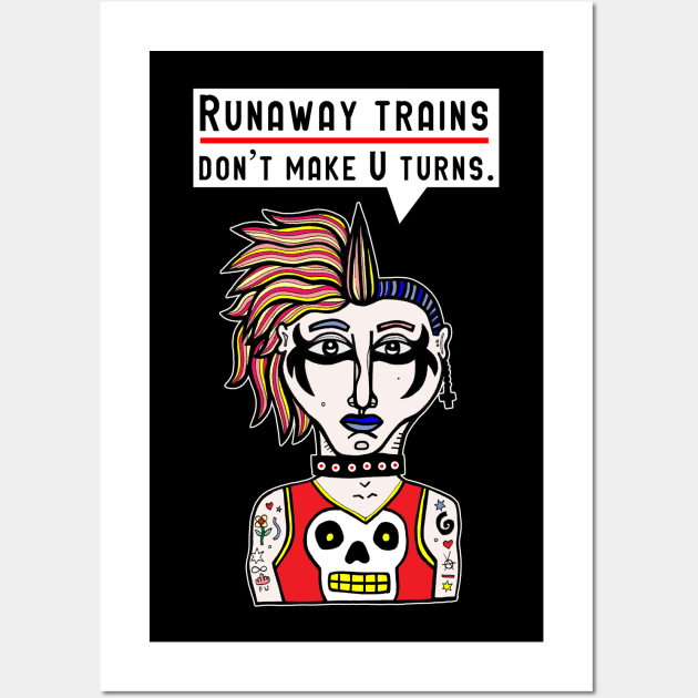 "Runaway trains don't make U turns." Wall Art by The BuddaKats
