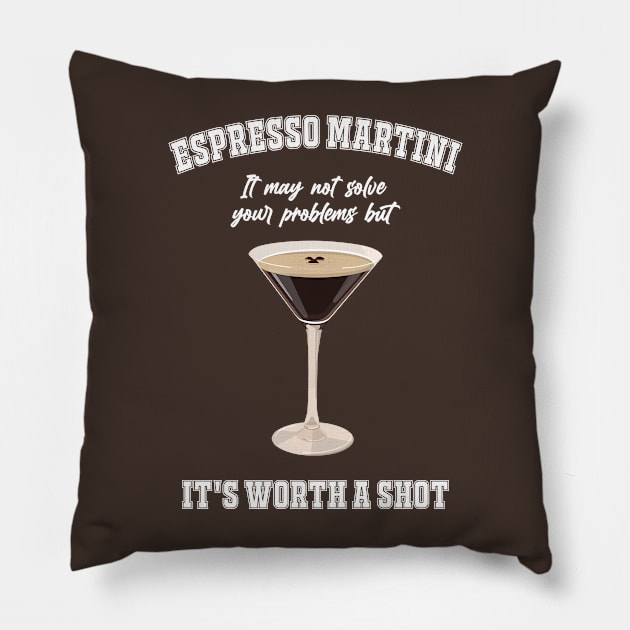 Espresso Martini It May Not Solve Your Problems But It's Worth A Shot Pillow by MishaHelpfulKit