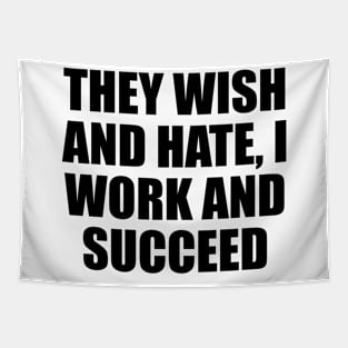 They wish and hate, I work and succeed Tapestry