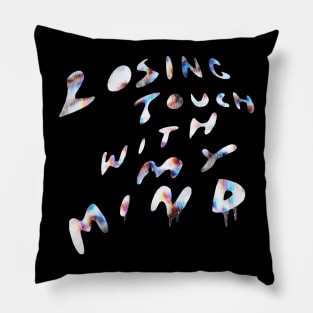 Losing Touch With My Mind Pillow