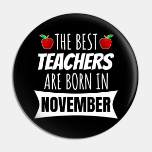 The Best Teachers Are Born In November Pin