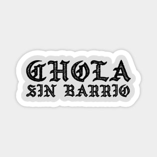 Chola sin Barrio - Chola without a gang - Chicana Magnet
