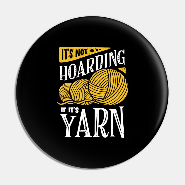 It's Not Hoarding If It's Yarn Pin by Dolde08