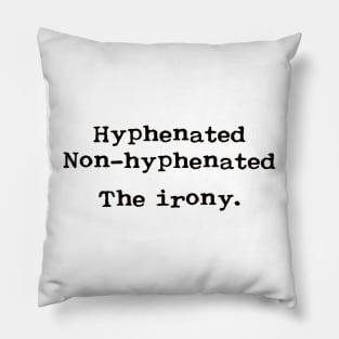 Hyphenated. Non-hyphenated. The irony. Pillow