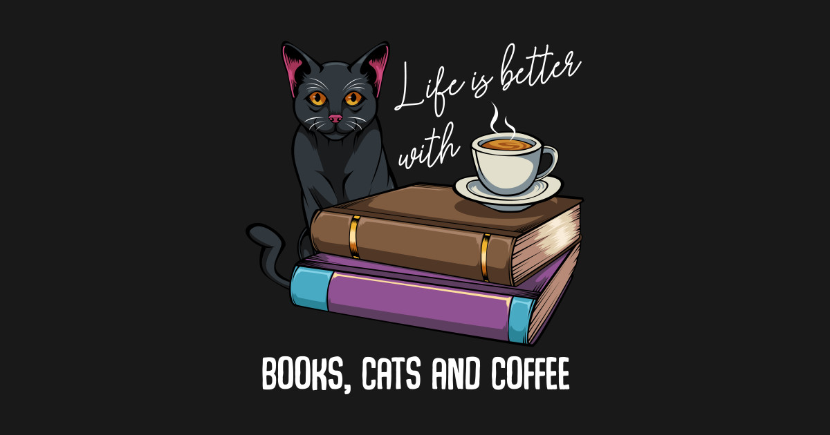 Life Is Better With Books Cats And Coffee Read - Books Cats - Tank Top ...