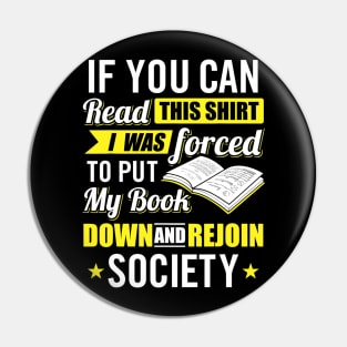 I was Forced to Put my Book down - Book Lover Reading Pin