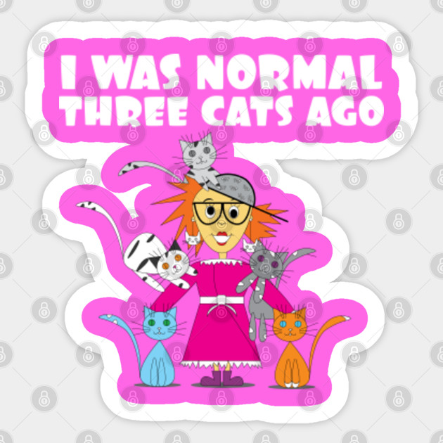 Crazy Cat Lady Cartoon I Was Normal 3 Cats Ago Crazy Cat Lady