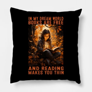 In my dream world books are free and reading makes you thin Pillow